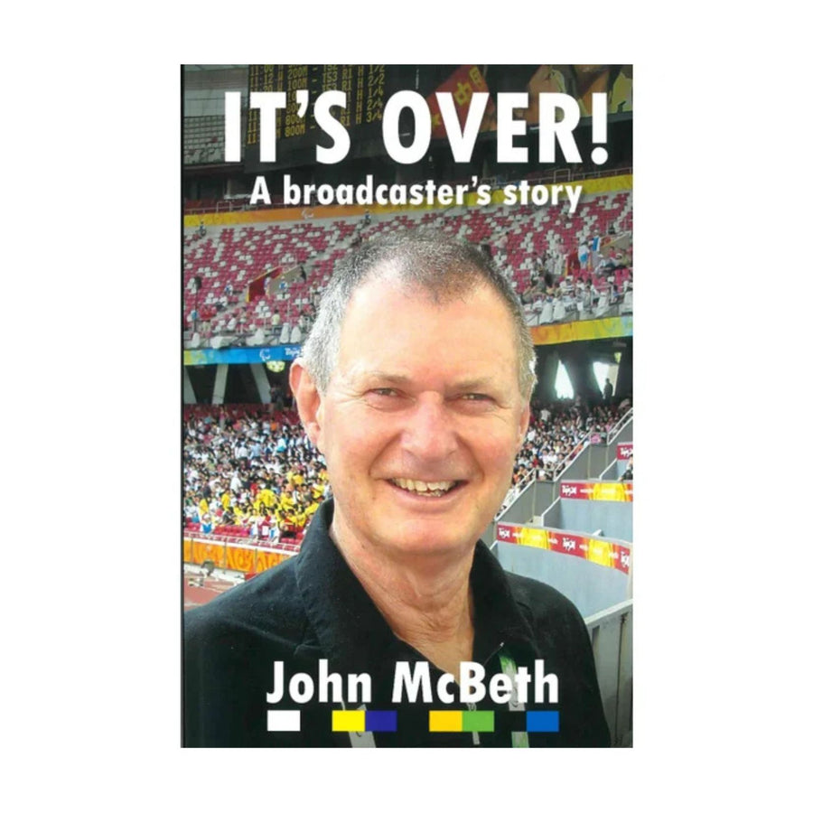 It's Over! a Broadcasters Story - John McBeth
