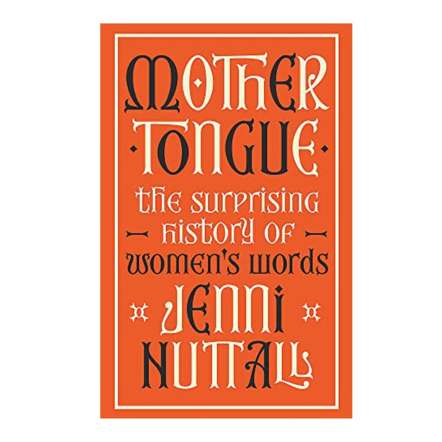 Mother Tongue, The Surprising History of Women's Words