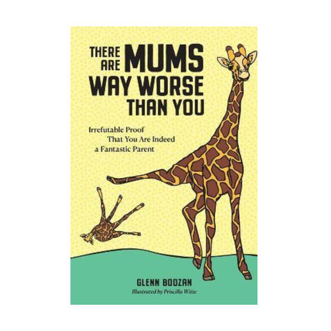 There are Mums Way Worse Than You