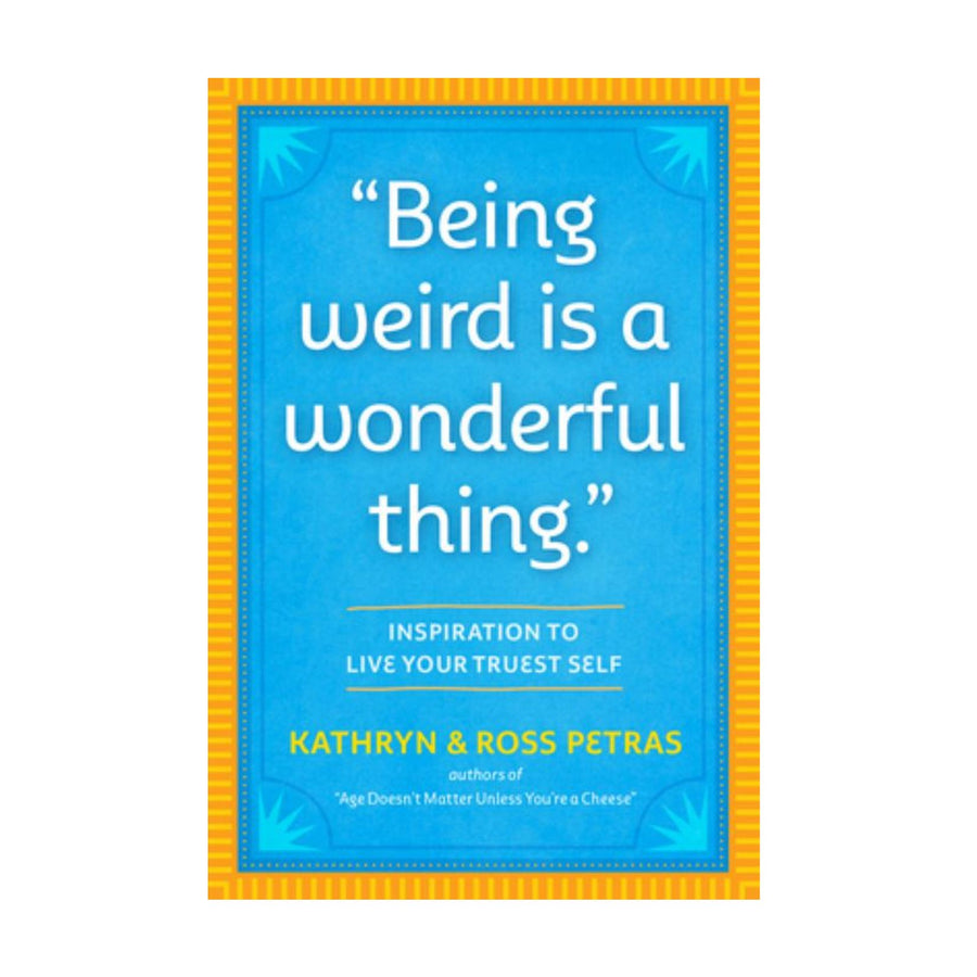 Being Weird Is A Wonderful Thing