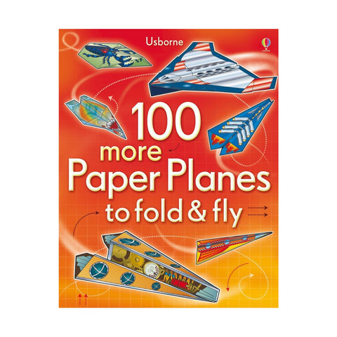 100 More Paper Planes to Fold & Fly